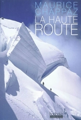 La haute route. Journal des 4.000 - Maurice Chappaz