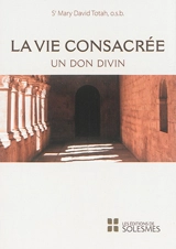 La vie consacrée : un don divin - Mary David Totah