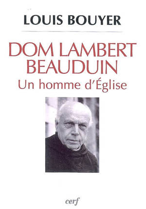 Dom Lambert Beauduin, un homme d'Église - Louis Bouyer