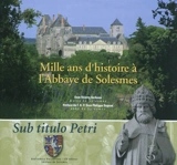 Mille ans d'histoire à l'abbaye de Solesmes - Thierry Barbeau