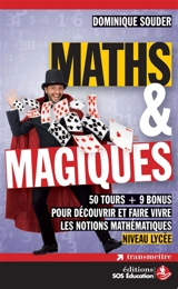 Maths & magiques : 50 tours + 9 bonus pour découvrir et faire vivre les notions mathématiques : niveau lycée - Dominique Souder