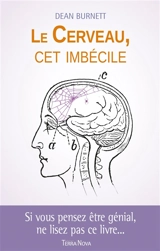 Le cerveau, cet imbécile - Dean Burnett