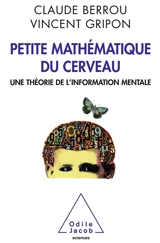 Petite mathématique du cerveau : une théorie de l'information mentale - Claude Berrou