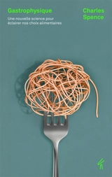 Gastrophysique : une nouvelle science pour éclairer nos choix alimentaires - Charles Spence