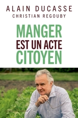 Manger est un acte citoyen - Alain Ducasse