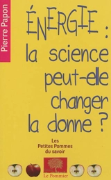 Energie : la science peut-elle changer la donne ? - Pierre Papon