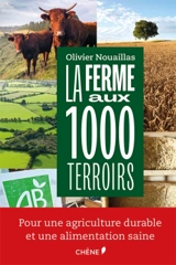 La ferme aux 1.000 terroirs : reconstruire le paysage de la France - Olivier Nouaillas