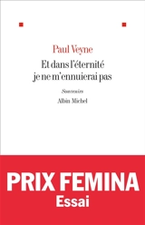 Et dans l'éternité, je ne m'ennuierai pas : souvenirs - Paul Veyne