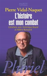 L'histoire est mon combat : entretiens avec Dominique Bourel et Hélène Monsacré - Pierre Vidal-Naquet