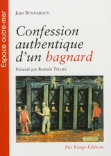 Confession authentique d'un bagnard - Jean Bonnardot