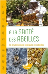 A la santé des abeilles : la phytothérapie appliquée aux abeilles - Joseph Hemmerlé