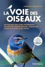 La voie des oiseaux : un nouveau regard sur la façon dont les oiseaux communiquent, travaillent, jouent, élèvent leurs petits et pensent - Jennifer Ackerman