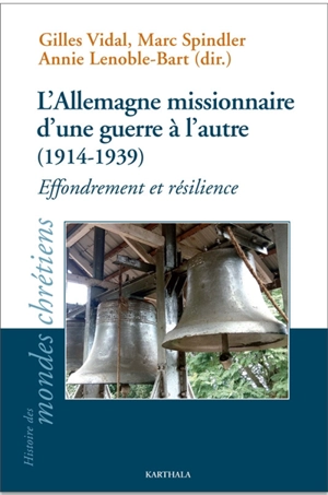 L'Allemagne missionnaire d'une guerre à l'autre (1914-1939) : effondrement et résilience