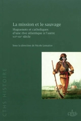 La mission et le sauvage : huguenots et catholiques d'une rive atlantique à l'autre, XVIe-XIXe siècle - Congrès national des sociétés historiques et scientifiques (133 ; 2008 ; Québec, Canada)