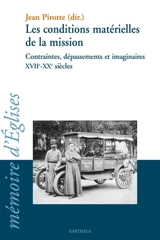 Les conditions matérielles de la mission : contraintes, dépassements et imaginaires, XVIIe-XXe siècles : actes du colloque conjoint du CRÉDIC, de l'AFOM et du Cenre Vincent Lebbe, Belley (Ain), 31 août-3 septembre 2004