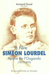 Le père Simon Lourdel : apôtre de l'Ouganda - Armand Duval