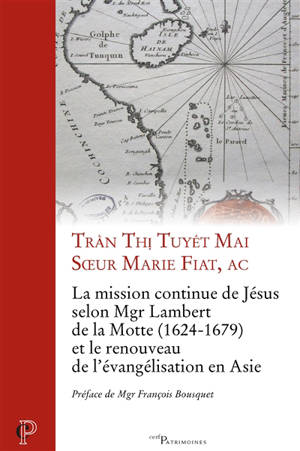 La mission continue de Jésus selon Mgr Lambert de La Motte (1624-1679) et le renouveau de l'évangélisation en Asie - Marie Fiat Tran Thi Tuyet Mai