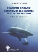 François Sarano, réconcilier les hommes avec la vie sauvage : entretiens - François Sarano