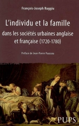 L'individu et la famille dans les sociétés urbaines anglaise et française (1720-1780) - François-Joseph Ruggiu