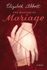 Une histoire du mariage - Elizabeth Abbott