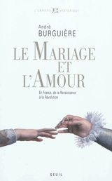 Le mariage et l'amour en France : de la Renaissance à la Révolution - André Burguière