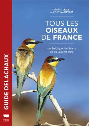 Tous les oiseaux de France, de Belgique, de Suisse et du Luxembourg - Frédéric Jiguet
