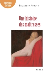 Une histoire des maîtresses - Elizabeth Abbott