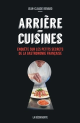Arrière-cuisines : enquête sur les petits secrets de la gastronomie française - Jean-Claude Renard