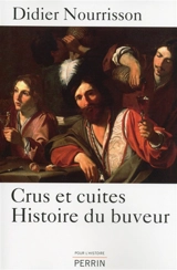 Crus et cuites : histoire du buveur - Didier Nourrisson