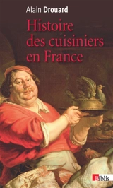 Histoire des cuisiniers en France : XIXe-XXe siècle - Alain Drouard