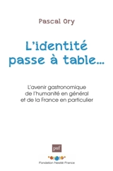 L'identité passe à table... : l'avenir gastronomique de l'humanité en général et de la France en particulier - Pascal Ory
