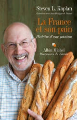 La France et son pain : histoire d'une passion : entretiens avec Jean-Philippe de Tonnac - Steven Laurence Kaplan