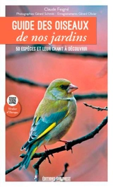 Guide des oiseaux de nos jardins : 50 espèces et leur chant à découvrir - Claude Feigné