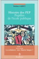 Histoire des PEP : pupilles de l'école publique. Vol. 1. La solidarité, une charité laïque ? : 1915-1939 - Mathias Gardet