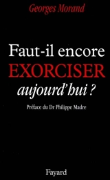 Faut-il encore exorciser aujourd'hui ? - Georges Morand