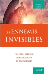 Les ennemis invisibles : prières, rituels, conjurations et exorcismes - Patrick Guérin
