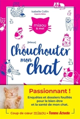 Mieux chouchouter mon chat - Isabelle Collin