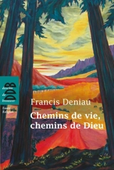 Chemins de vie, chemin de Dieu - Francis Deniau