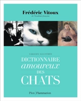 Dictionnaire amoureux des chats : version illustrée - Frédéric Vitoux