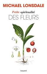 Petite spiritualité des fleurs - Michaël Lonsdale