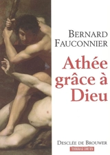 Athée, grâce à Dieu : chroniques d'un siècle mal engagé - Bernard Fauconnier