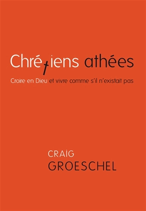 Chrétiens athées : croire en Dieu et vivre comme s'il n'existait pas - Craig Groeschel