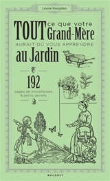 Tout ce que votre grand-mère aurait dû vous apprendre au jardin : 192 pages de miscellanées & petits secrets - Louise Hampden