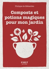 Composts et potions magiques pour mon jardin - Philippe de Mélambès