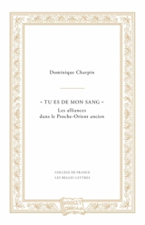 "Tu es de mon sang" : les alliances dans le Proche-Orient ancien - Dominique Charpin
