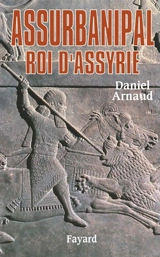 Assurbanipal, roi d'Assyrie - Daniel Arnaud