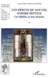 Les Hittites et leur histoire. Vol. 2. Les débuts du nouvel empire hittite - Jacques Freu