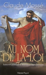 Au nom de la loi : justice et politique à Athènes à l'âge classique - Claude Mossé