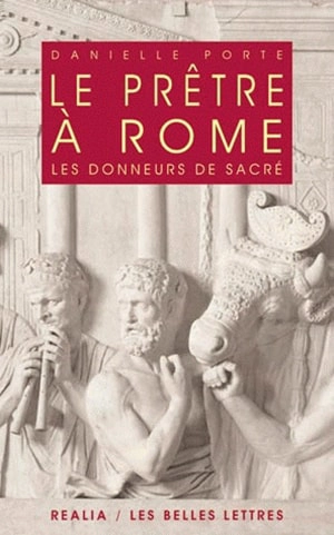 Le prêtre à Rome : les donneurs de sacré - Danielle Porte