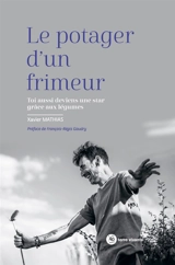 Le potager d'un frimeur : toi aussi deviens une star grâce aux légumes - Xavier Mathias